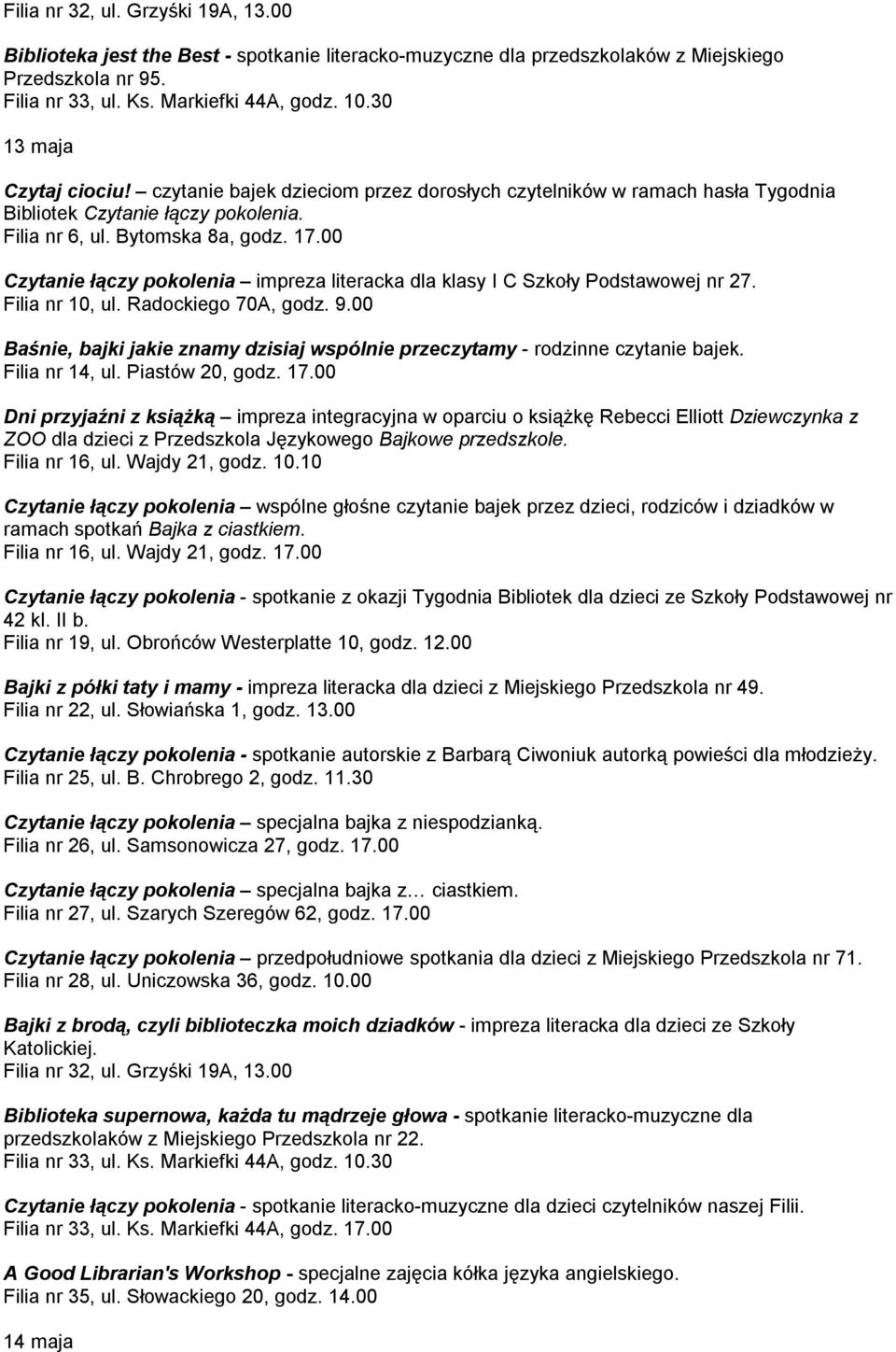 00 Czytanie łączy pokolenia impreza literacka dla klasy I C Szkoły Podstawowej nr 27. Baśnie, bajki jakie znamy dzisiaj wspólnie przeczytamy - rodzinne czytanie bajek. Filia nr 14, ul.