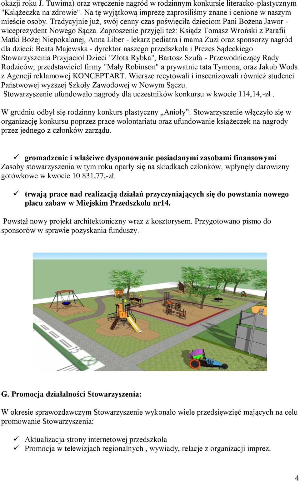 Zaproszenie przyjęli też: Ksiądz Tomasz Wroński z Parafii Matki Bożej Niepokalanej, Anna Liber - lekarz pediatra i mama Zuzi oraz sponsorzy nagród dla dzieci: Beata Majewska - dyrektor naszego