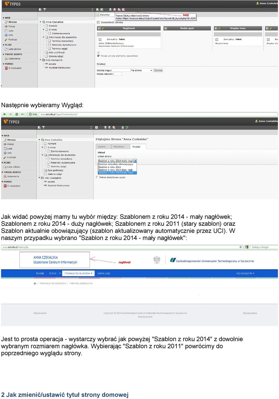 W naszym przypadku wybrano "Szablon z roku 2014 - mały nagłówek": Jest to prosta operacja - wystarczy wybrać jak powyżej "Szablon z roku 2014"