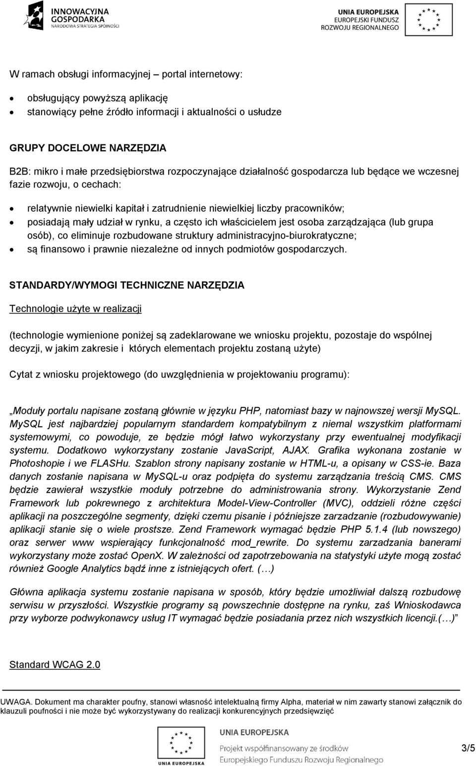 udział w rynku, a często ich właścicielem jest osoba zarządzająca (lub grupa osób), co eliminuje rozbudowane struktury administracyjno-biurokratyczne; są finansowo i prawnie niezależne od innych