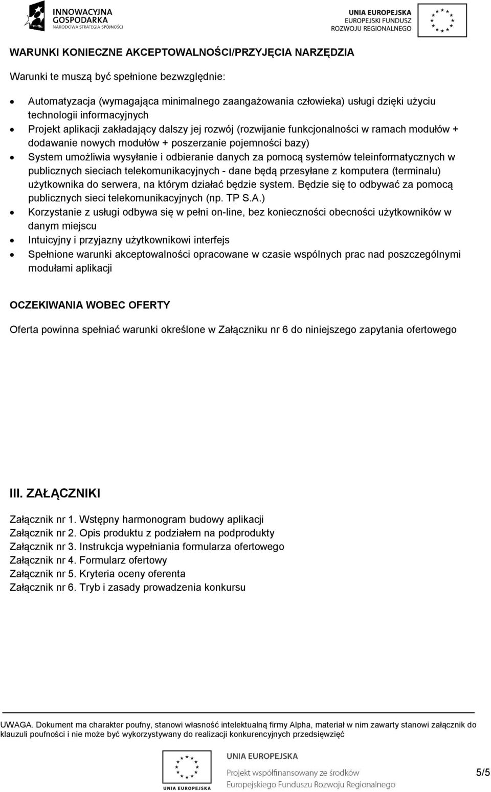 odbieranie danych za pomocą systemów teleinformatycznych w publicznych sieciach telekomunikacyjnych - dane będą przesyłane z komputera (terminalu) użytkownika do serwera, na którym działać będzie