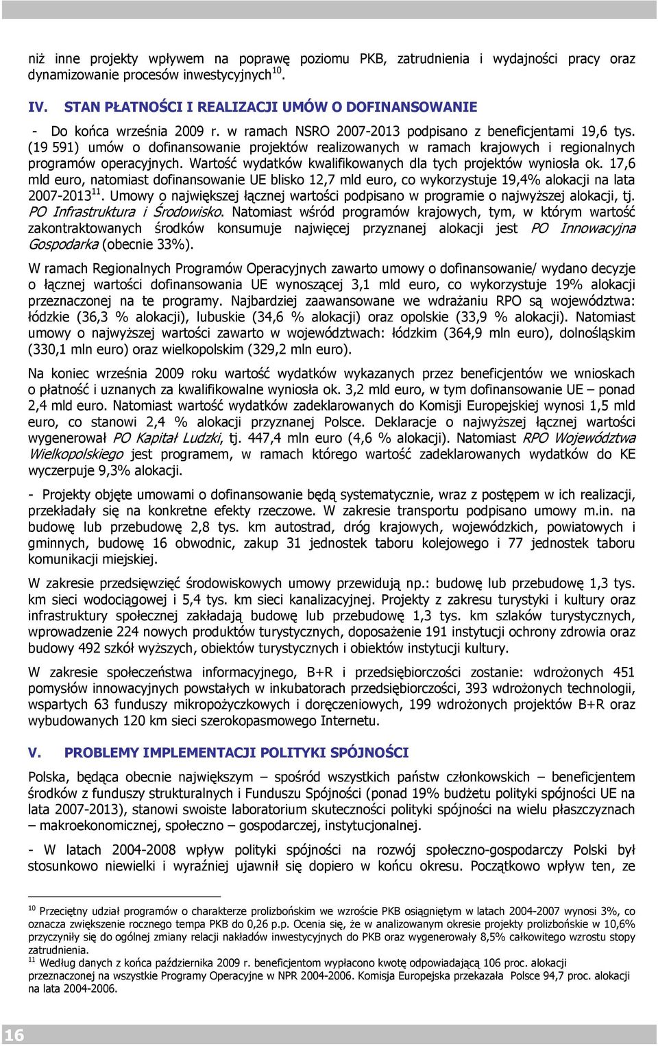 (19 591) umów o dofinansowanie projektów realizowanych w ramach krajowych i regionalnych programów operacyjnych. Wartość wydatków kwalifikowanych dla tych projektów wyniosła ok.