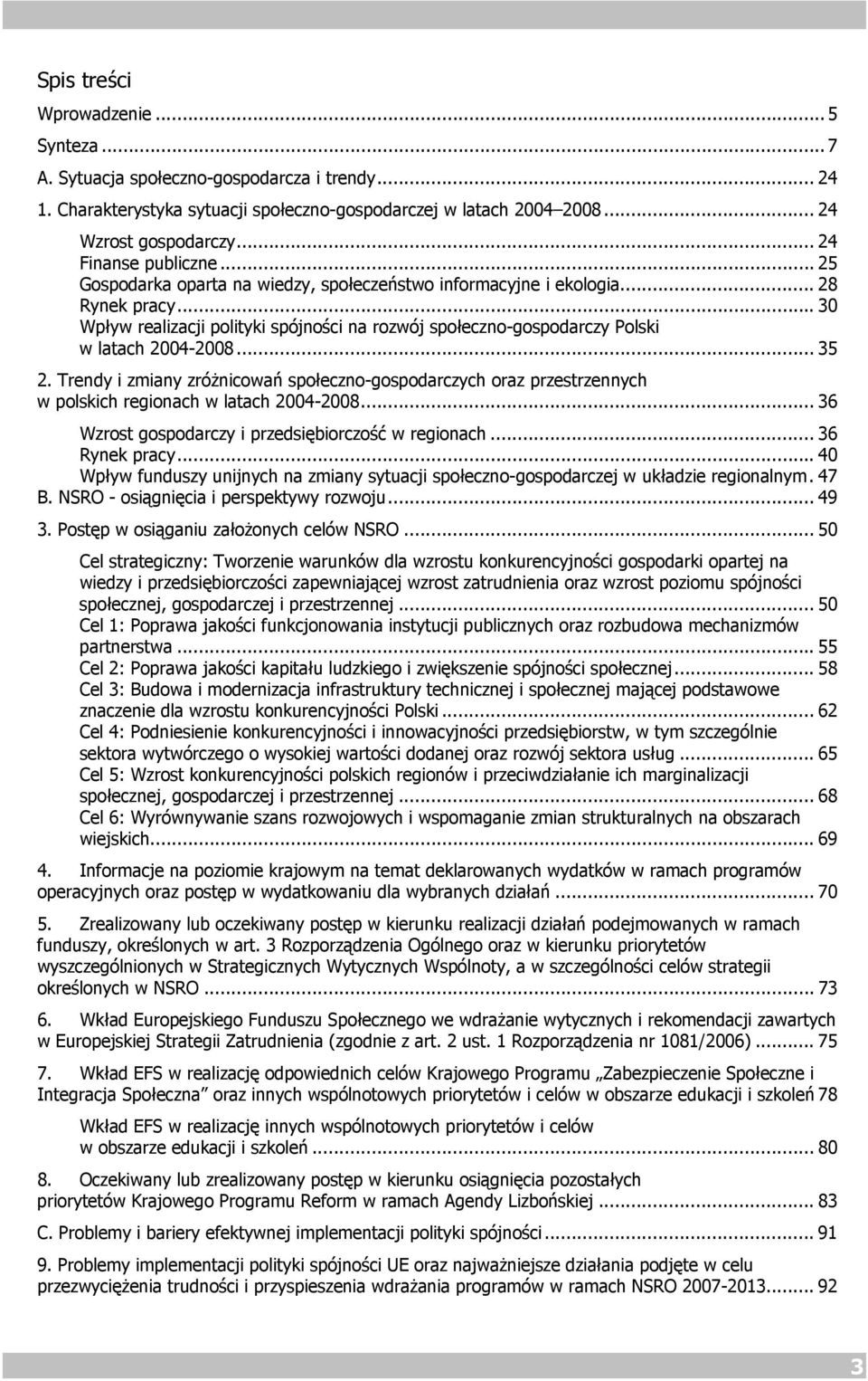 .. 30 Wpływ realizacji polityki spójności na rozwój społeczno-gospodarczy Polski w latach 2004-2008... 35 2.