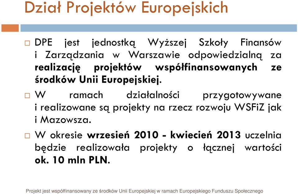 W ramach działalności przygotowywane i realizowane są projekty na rzecz rozwoju WSFiZ jak i