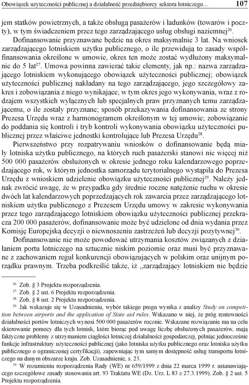 Dofinansowanie przyznawane będzie na okres maksymalnie 3 lat.