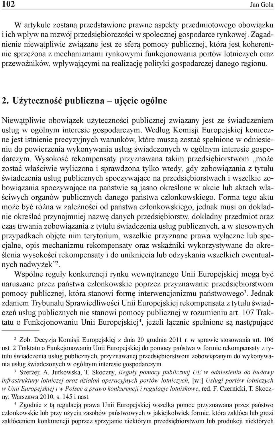 realizację polityki gospodarczej danego regionu. 2.