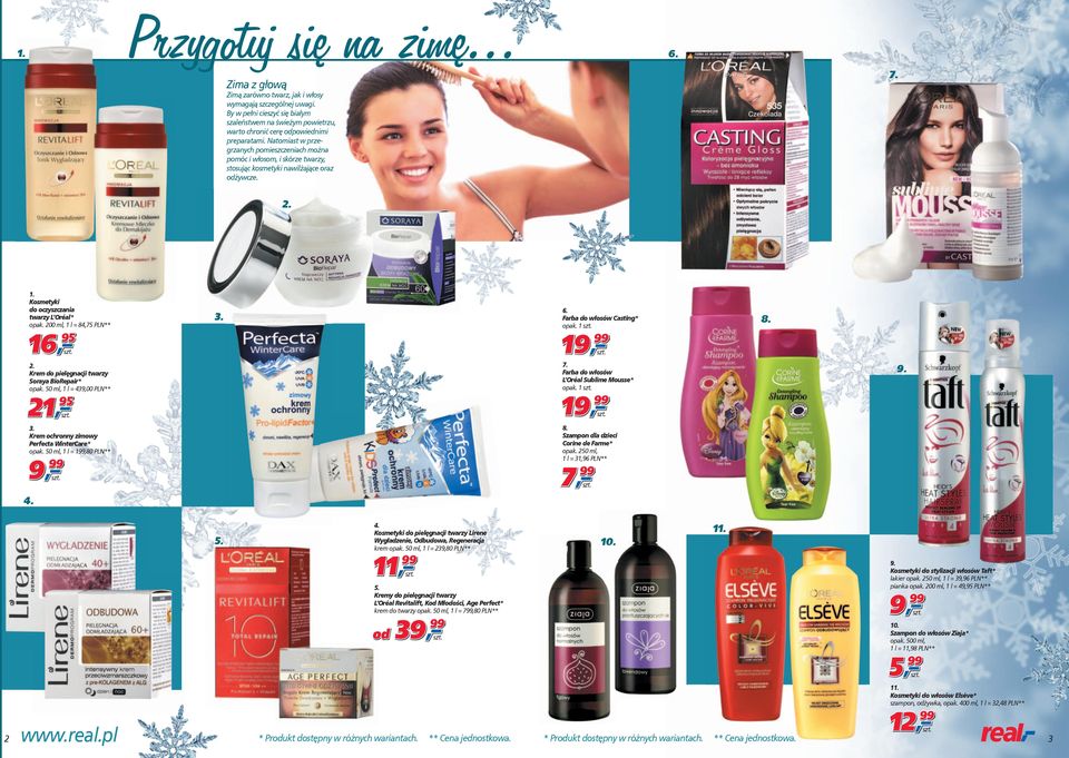Kosmetyki do oczyszczania twarzy L Oréal* 200 ml, 1 l = 84,75 PLN** Farba do włosów Casting* 1 16 95 19 Farba do włosów L Oréal Sublime Mousse* 1 Krem do pielęgnacji twarzy Soraya BioRepair* 50 ml, 1