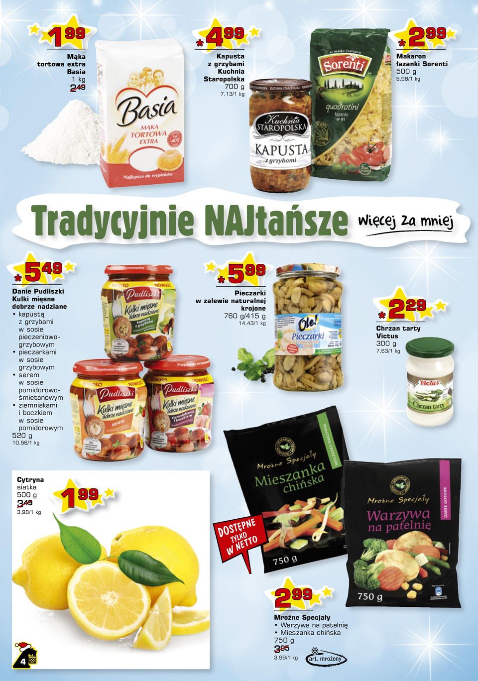 pomidorowośmietanowym ziemniakami i boczkiem w sosie pomidorowym 520 g 10,56/1 kg 5 Pieczarki w zalewie naturalnej krojone 760 g/415 g 14,43/1