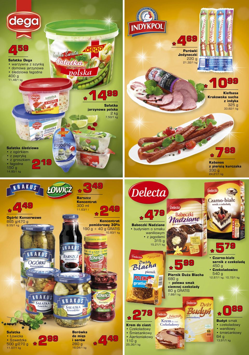49 Barszcz Koncentrat 300 ml 11,63/1 l 2 49 Koncentrat pomidorowy 30% 190 g + 40 g GRATIS 10,83/1 kg 4 79 Babeczki Nadziane budyniem o smaku waniliowym z jagodami 315 g 15,21/1 kg 5 Piernik Duża