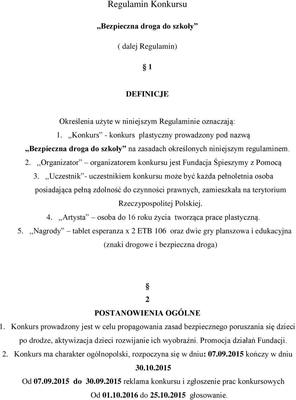 ,,Uczestnik - uczestnikiem konkursu może być każda pełnoletnia osoba posiadająca pełną zdolność do czynności prawnych, zamieszkała na terytorium Rzeczypospolitej Polskiej. 4.