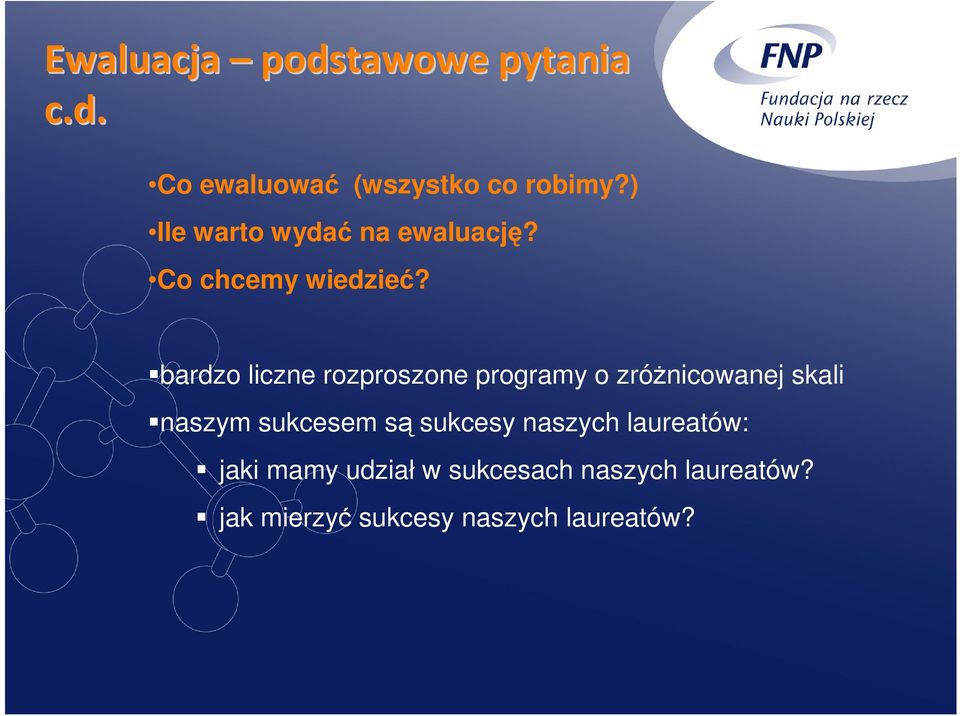 bardzo liczne rozproszone programy o zróŝnicowanej skali naszym sukcesem są