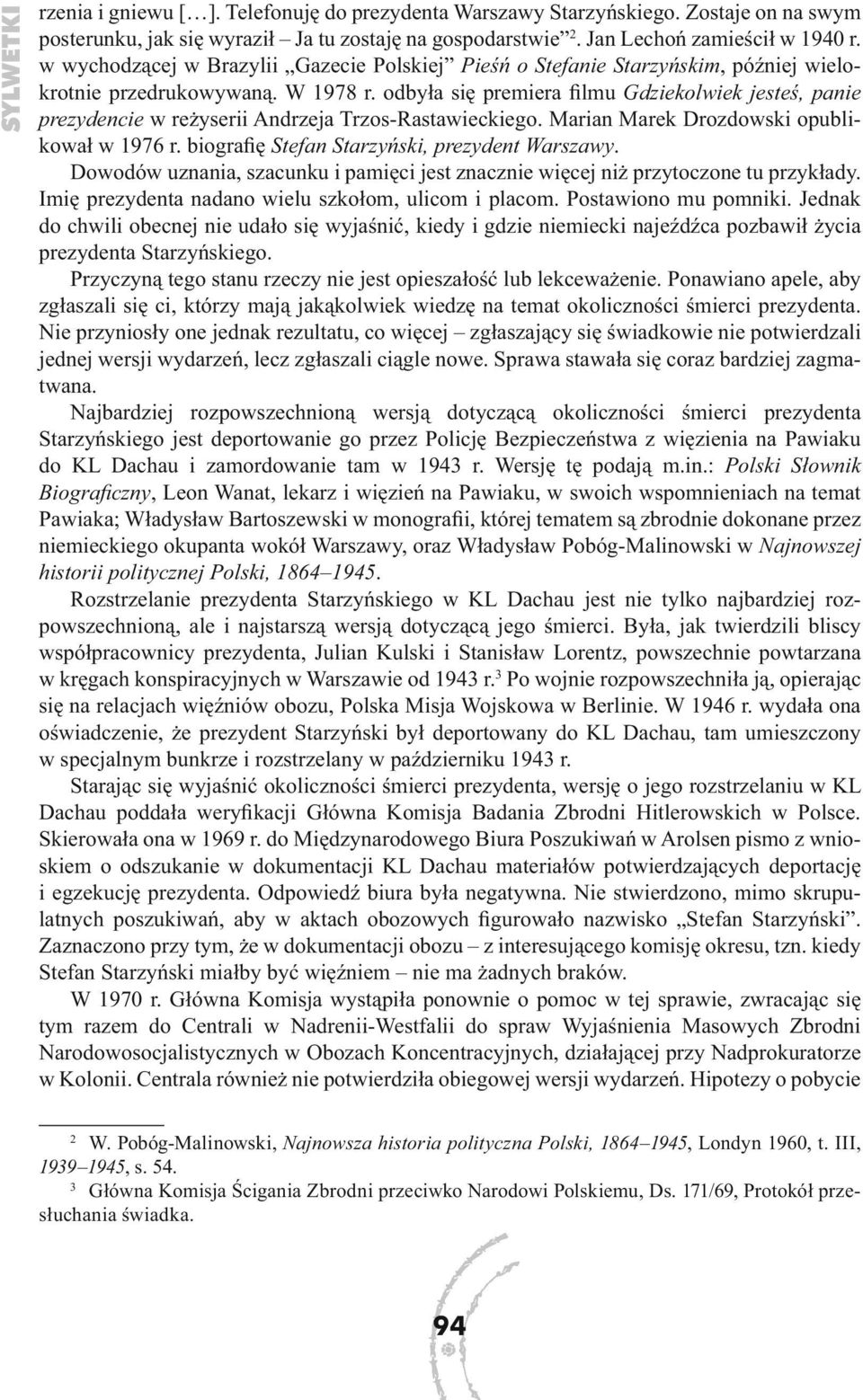 odbyła się premiera filmu Gdziekolwiek jesteś, panie prezydencie w reżyserii Andrzeja Trzos-Rastawieckiego. Marian Marek Drozdowski opublikował w 1976 r.