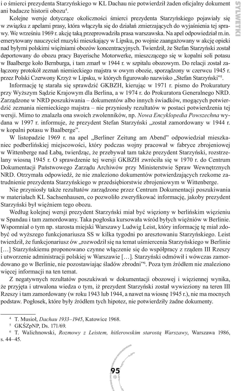 We wrześniu 1969 r. akcję taką przeprowadziła prasa warszawska. Na apel odpowiedział m.in.