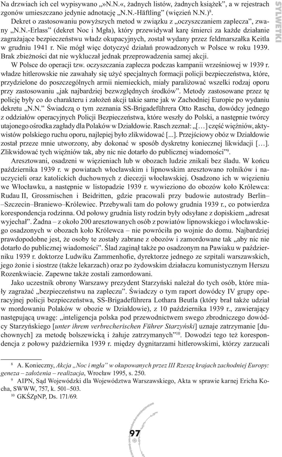 N.-Erlass (dekret Noc i Mgła), który przewidywał karę śmierci za każde działanie zagrażające bezpieczeństwu władz okupacyjnych, został wydany przez feldmarszałka Keitla w grudniu 1941 r.