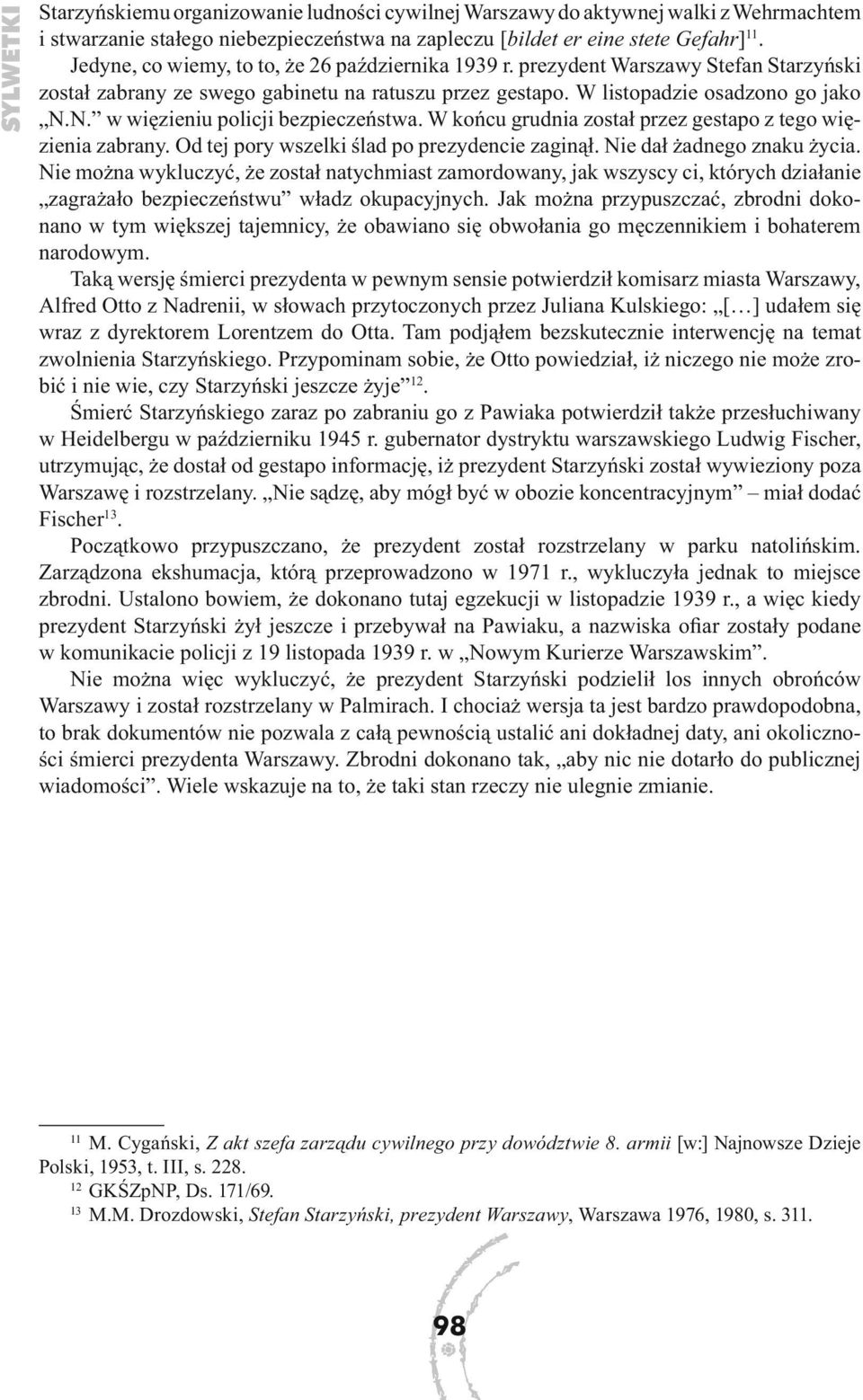 N. w więzieniu policji bezpieczeństwa. W końcu grudnia został przez gestapo z tego więzienia zabrany. Od tej pory wszelki ślad po prezydencie zaginął. Nie dał żadnego znaku życia.