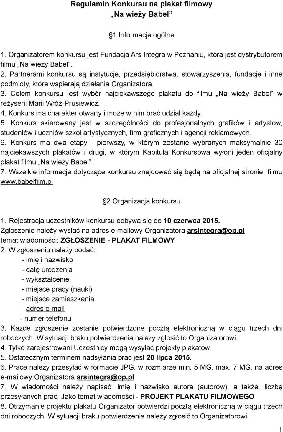 Celem konkursu jest wybór najciekawszego plakatu do filmu Na wieży Babel w reżyserii Marii Wróż-Prusiewicz. 4. Konkurs ma charakter otwarty i może w nim brać udział każdy. 5.