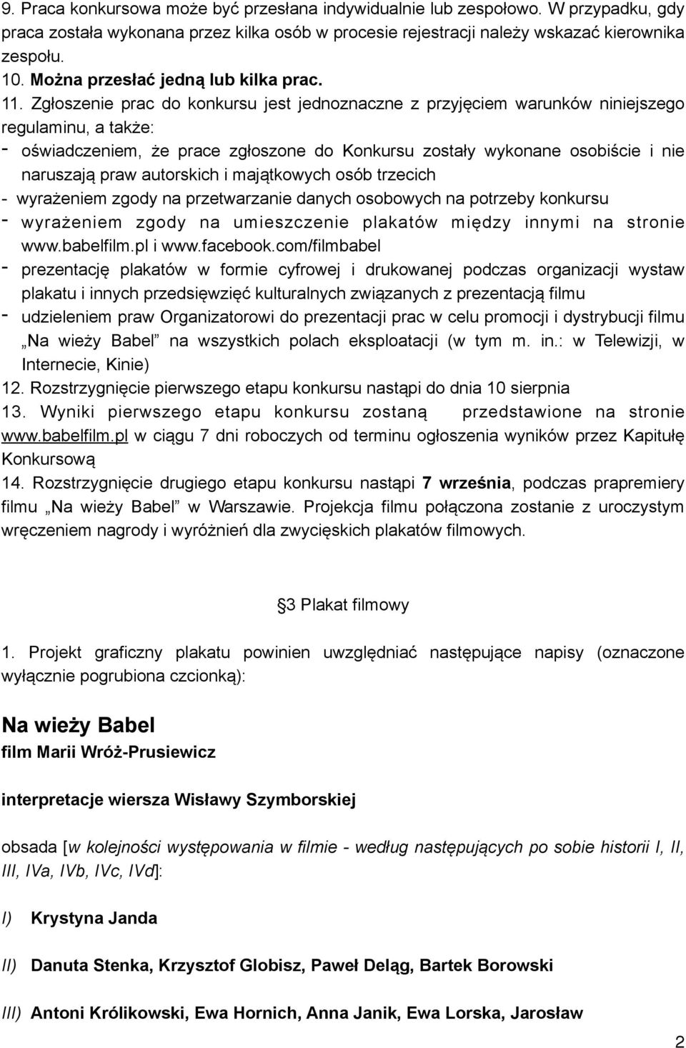 Zgłoszenie prac do konkursu jest jednoznaczne z przyjęciem warunków niniejszego regulaminu, a także: - oświadczeniem, że prace zgłoszone do Konkursu zostały wykonane osobiście i nie naruszają praw