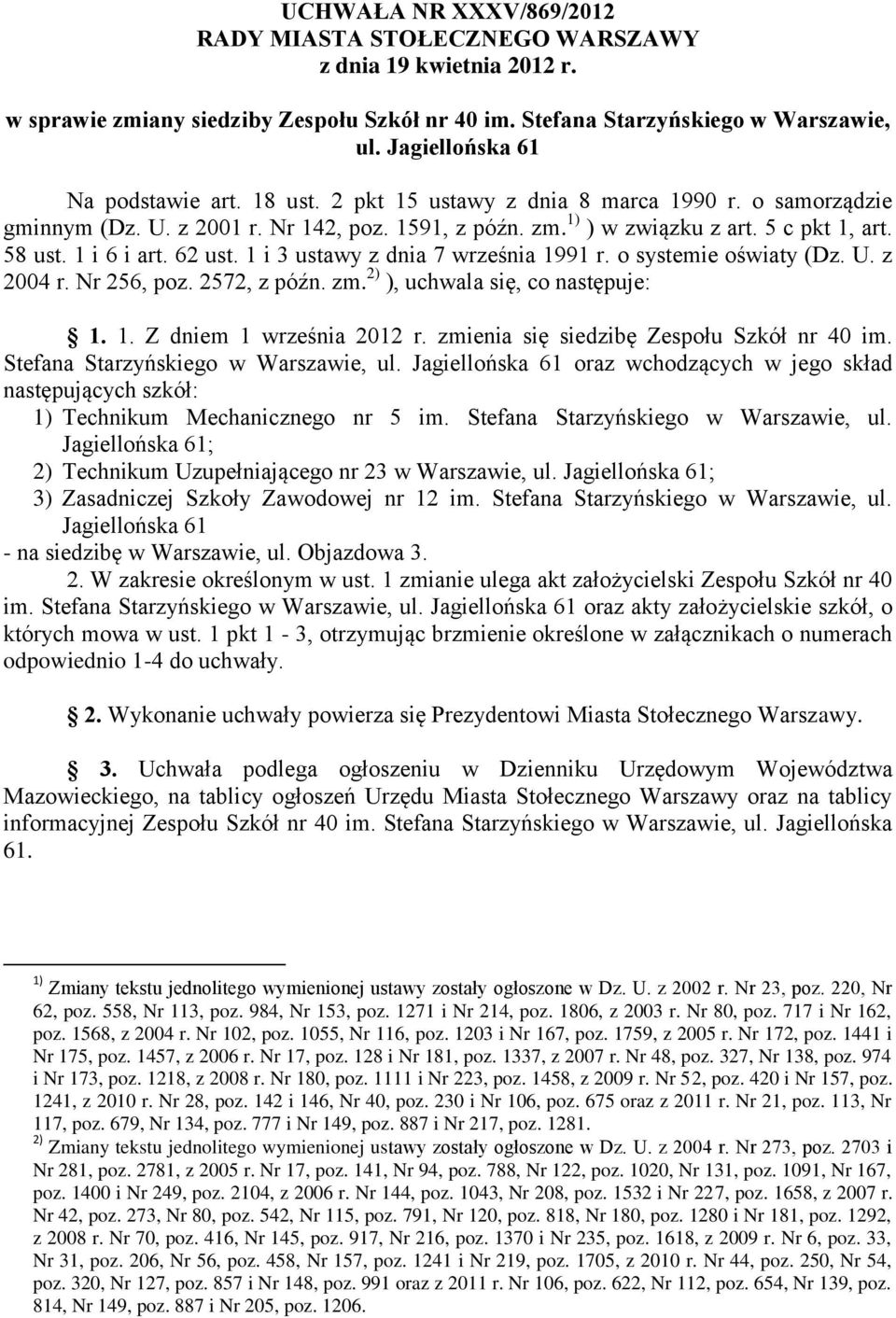 1 i 3 ustawy z dnia 7 września 1991 r. o systemie oświaty (Dz. U. z 2004 r. Nr 256, poz. 2572, z późn. zm. 2) ), uchwala się, co następuje: 1. 1. Z dniem 1 września 2012 r.