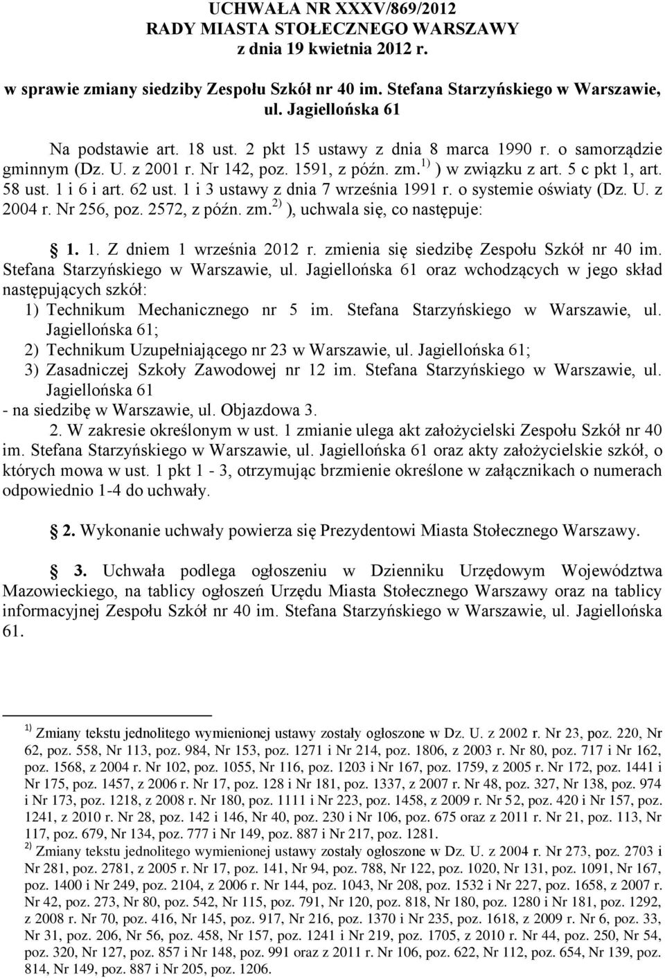 1 i 3 ustawy z dnia 7 września 1991 r. o systemie oświaty (Dz. U. z 2004 r. Nr 256, poz. 2572, z późn. zm. 2) ), uchwala się, co następuje: 1. 1. Z dniem 1 września 2012 r.