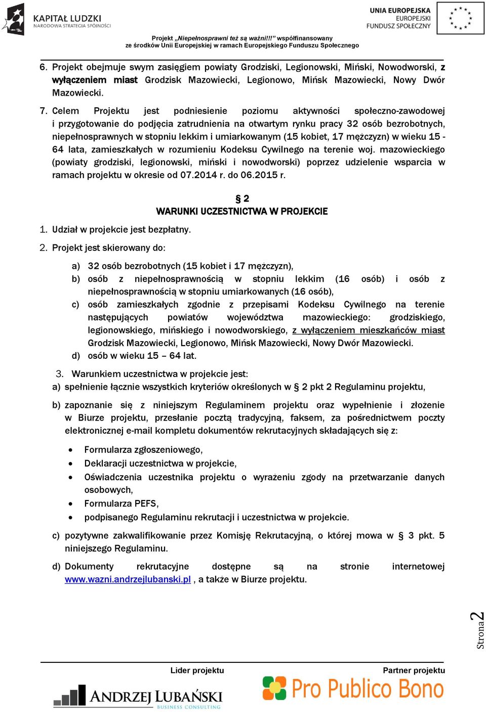 umiarkowanym (15 kobiet, 17 mężczyzn) w wieku 15-64 lata, zamieszkałych w rozumieniu Kodeksu Cywilnego na terenie woj.