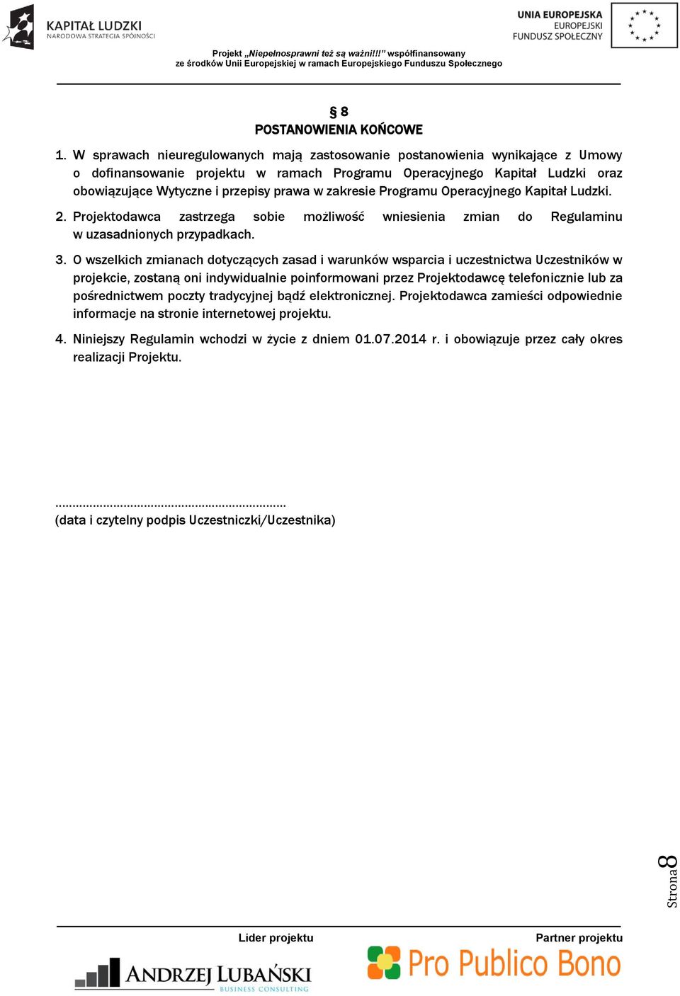 zakresie Programu Operacyjnego Kapitał Ludzki. 2. Projektodawca zastrzega sobie możliwość wniesienia zmian do Regulaminu w uzasadnionych przypadkach. 3.