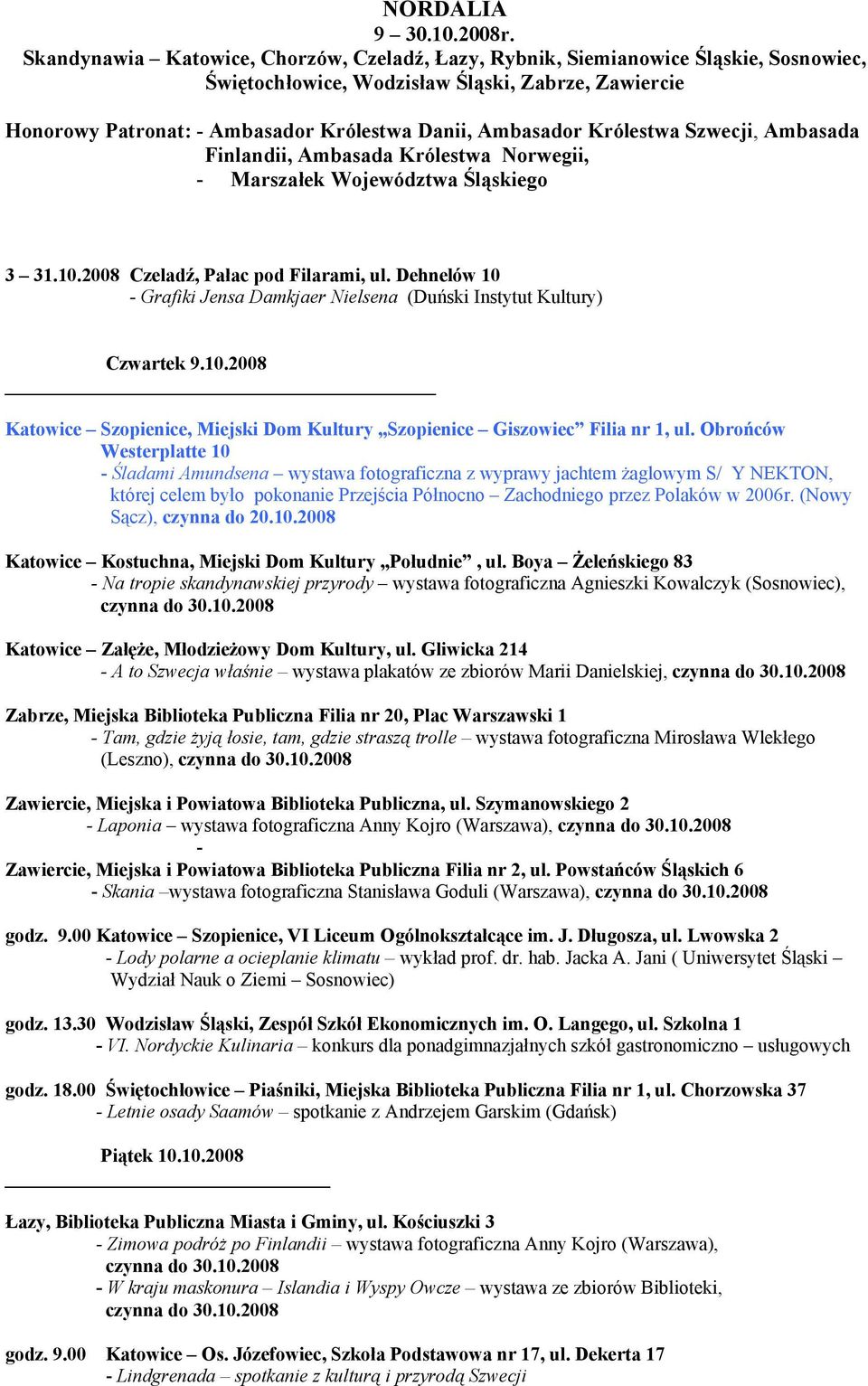 Królestwa Szwecji, Ambasada Finlandii, Ambasada Królestwa Norwegii, - Marszałek Województwa Śląskiego 3 31.10.2008 Czeladź, Pałac pod Filarami, ul.
