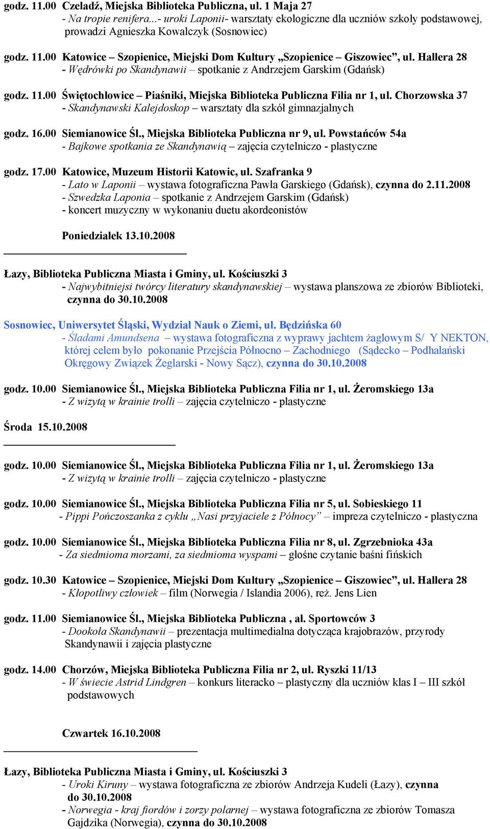 Hallera 28 - Wędrówki po Skandynawii spotkanie z Andrzejem Garskim (Gdańsk) godz. 11.00 Świętochłowice Piaśniki, Miejska Biblioteka Publiczna Filia nr 1, ul.
