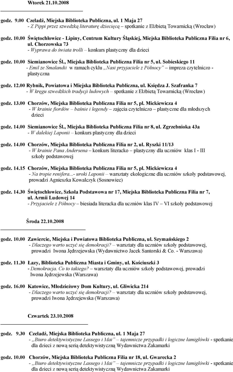 , Miejska Biblioteka Publiczna Filia nr 5, ul. Sobieskiego 11 - Emil ze Smalandii w ramach cyklu Nasi przyjaciele z Północy impreza czytelniczo - plastyczna godz. 12.