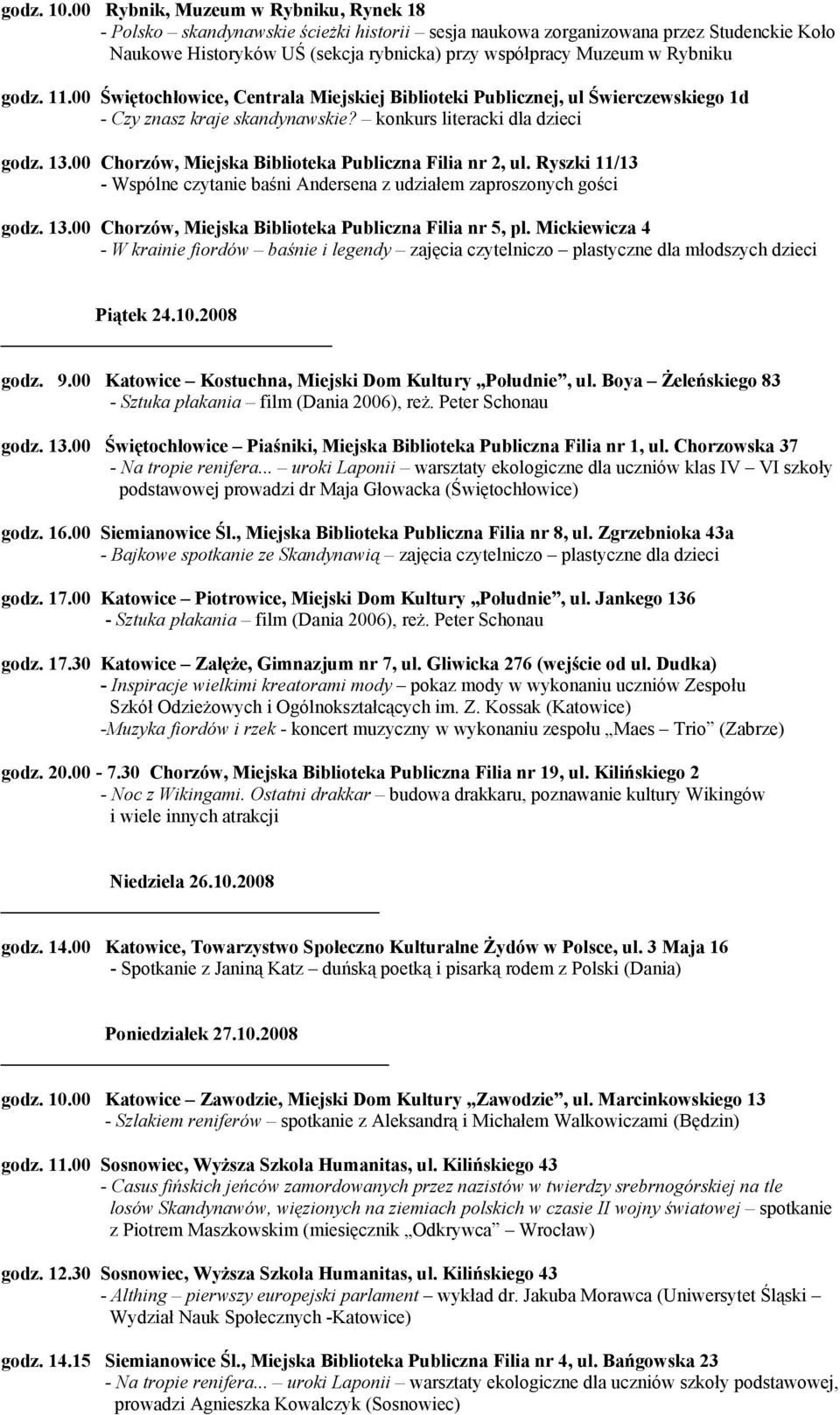 Rybniku godz. 11.00 Świętochłowice, Centrala Miejskiej Biblioteki Publicznej, ul Świerczewskiego 1d - Czy znasz kraje skandynawskie? konkurs literacki dla dzieci godz. 13.