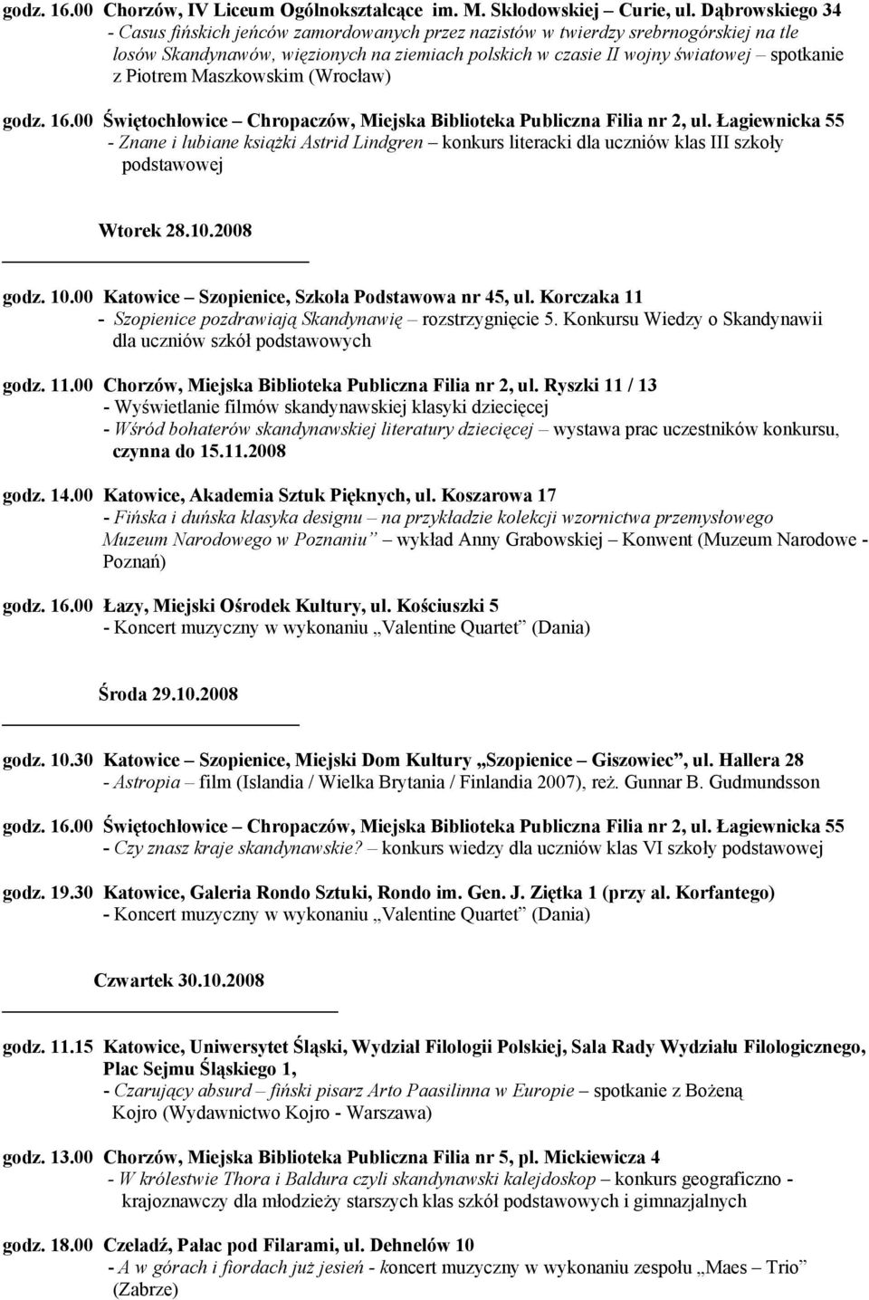 Piotrem Maszkowskim (Wrocław) godz. 16.00 Świętochłowice Chropaczów, Miejska Biblioteka Publiczna Filia nr 2, ul.