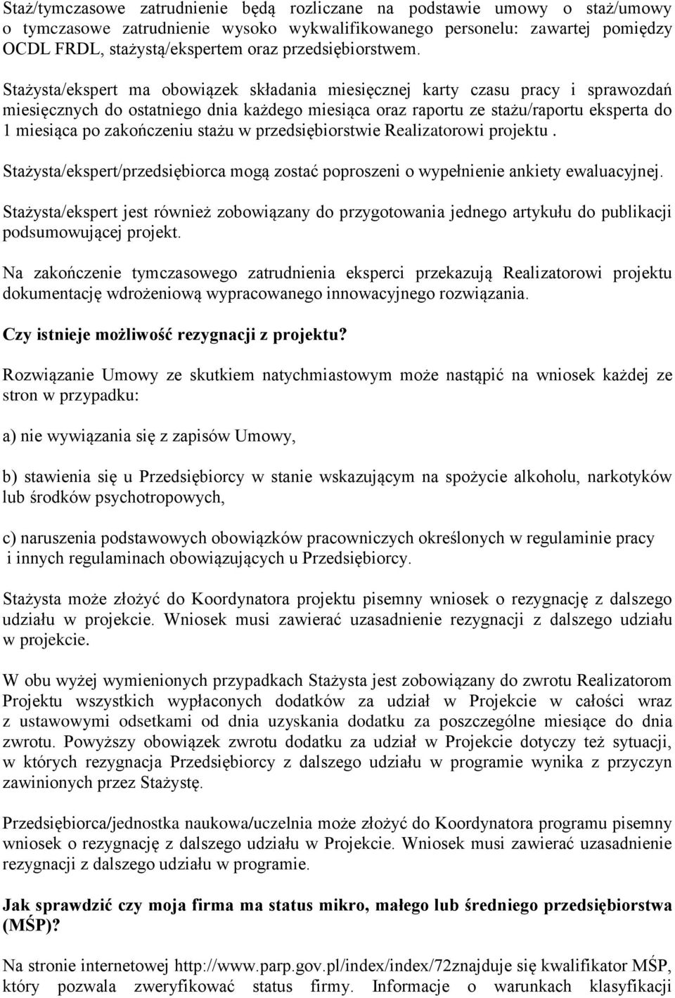 Stażysta/ekspert ma obowiązek składania miesięcznej karty czasu pracy i sprawozdań miesięcznych do ostatniego dnia każdego miesiąca oraz raportu ze stażu/raportu eksperta do 1 miesiąca po zakończeniu
