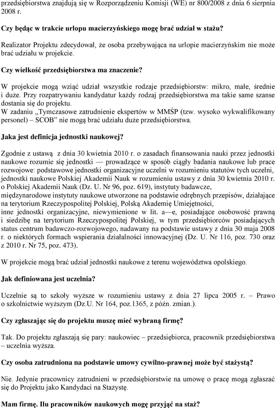 W projekcie mogą wziąć udział wszystkie rodzaje przedsiębiorstw: mikro, małe, średnie i duże. Przy rozpatrywaniu kandydatur każdy rodzaj przedsiębiorstwa ma takie same szanse dostania się do projektu.