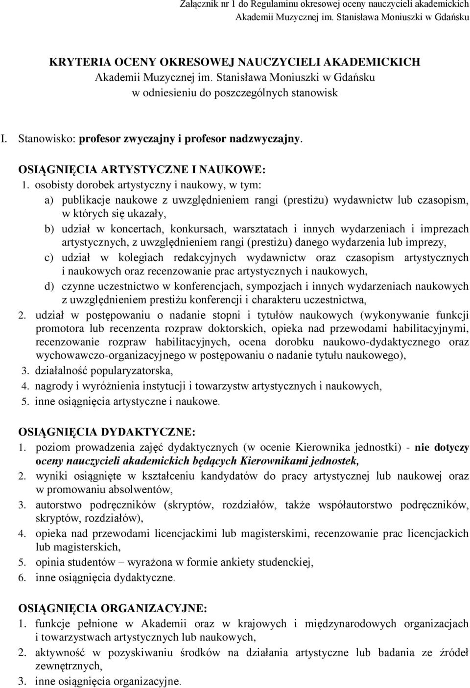 osobisty dorobek artystyczny i naukowy, w tym: a) publikacje naukowe z uwzględnieniem rangi (prestiżu) wydawnictw lub czasopism, w których się ukazały, b) udział w koncertach, konkursach, warsztatach