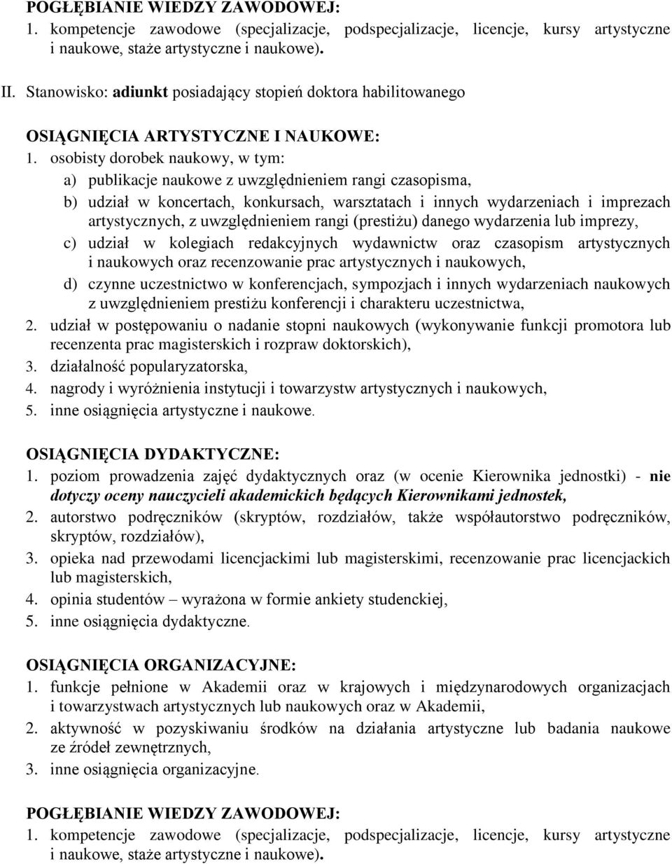 imprezach artystycznych, z uwzględnieniem rangi (prestiżu) danego wydarzenia lub imprezy, c) udział w kolegiach redakcyjnych wydawnictw oraz czasopism artystycznych i naukowych oraz recenzowanie prac