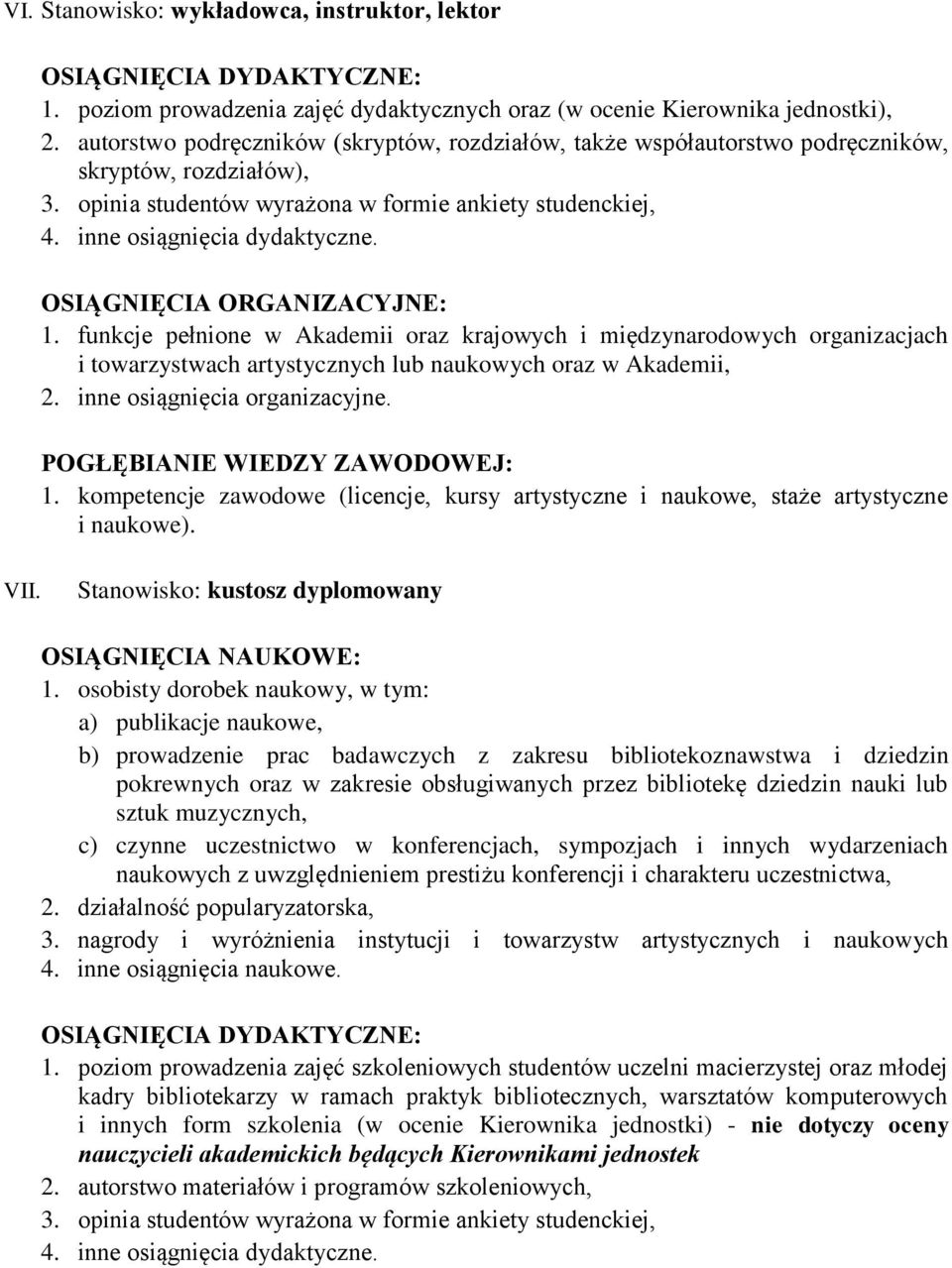 Stanowisko: kustosz dyplomowany OSIĄGNIĘCIA NAUKOWE: a) publikacje naukowe, b) prowadzenie prac badawczych z zakresu bibliotekoznawstwa i dziedzin pokrewnych oraz w zakresie obsługiwanych przez