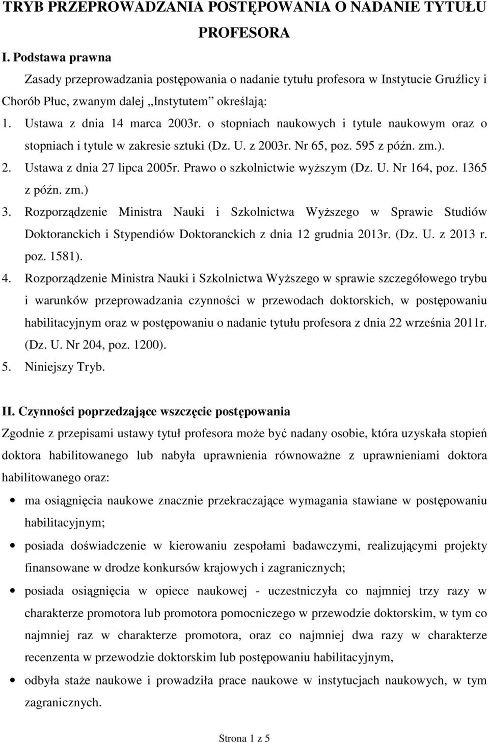 o stopniach naukowych i tytule naukowym oraz o stopniach i tytule w zakresie sztuki (Dz. U. z 2003r. Nr 65, poz. 595 z późn. zm.). 2. Ustawa z dnia 27 lipca 2005r. Prawo o szkolnictwie wyższym (Dz. U. Nr 164, poz.