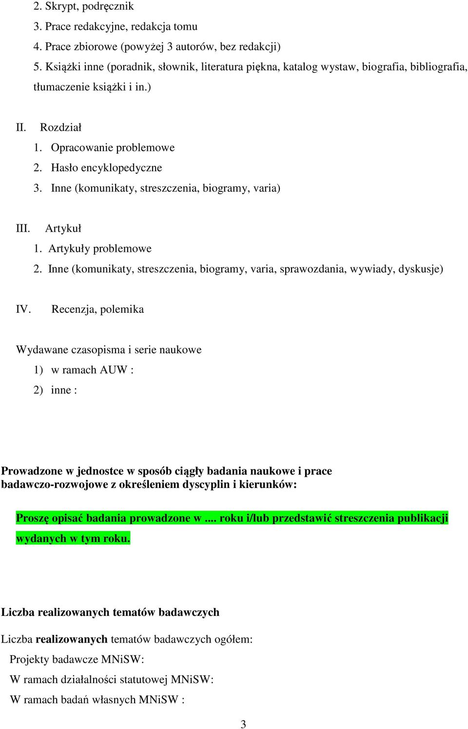 Inne (komunikaty, streszczenia, biogramy, varia) III. Artykuł 1. Artykuły problemowe 2. Inne (komunikaty, streszczenia, biogramy, varia, sprawozdania, wywiady, dyskusje) IV.