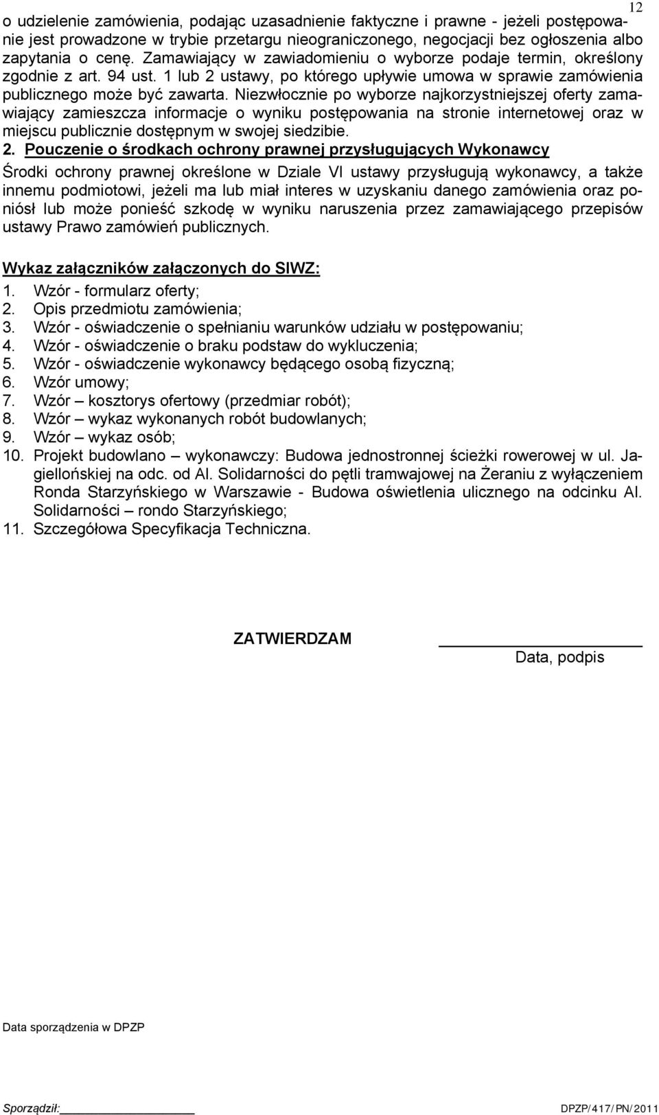 Niezwłocznie po wyborze najkorzystniejszej oferty zamawiający zamieszcza informacje o wyniku postępowania na stronie internetowej oraz w miejscu publicznie dostępnym w swojej siedzibie. 2.