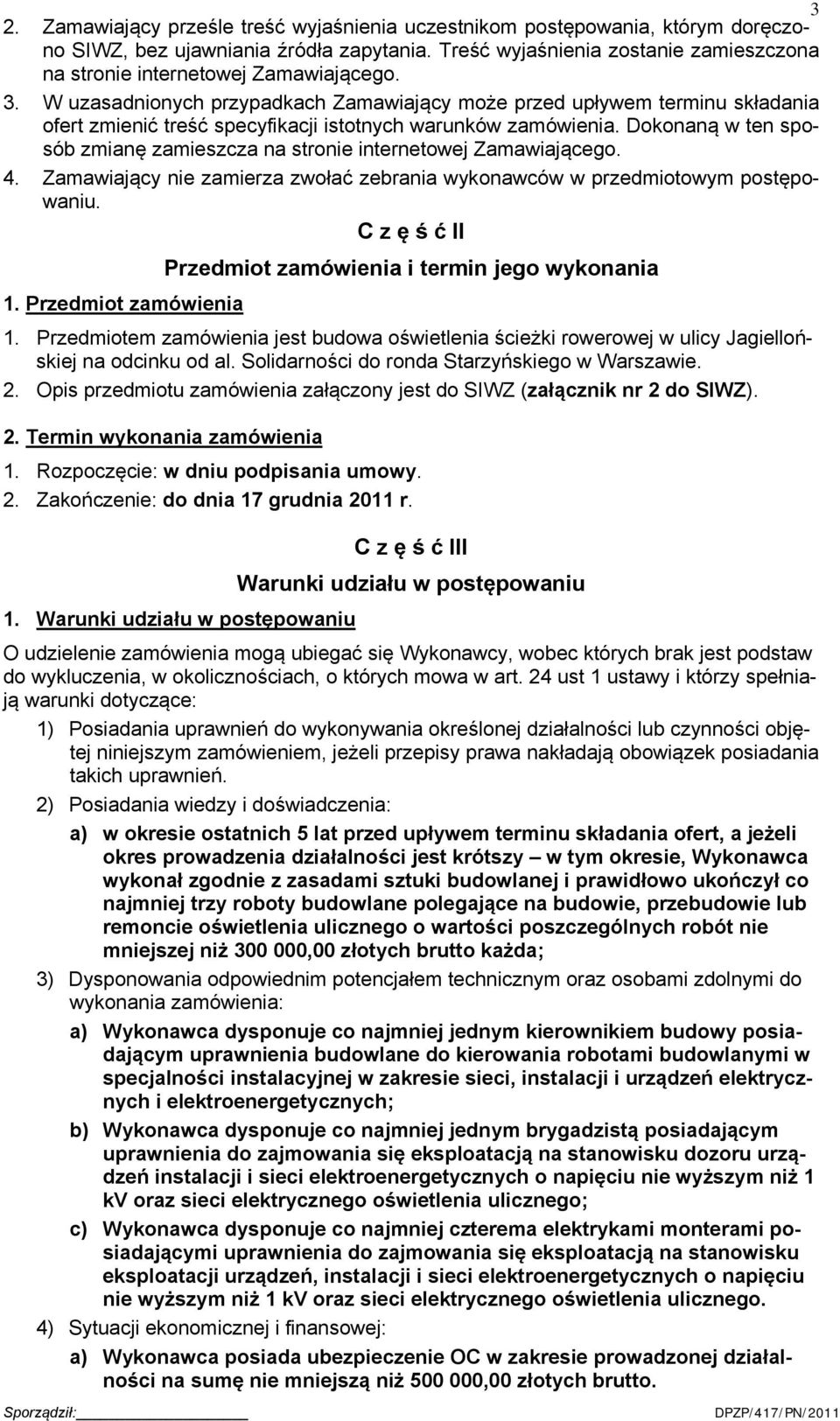 W uzasadnionych przypadkach Zamawiający może przed upływem terminu składania ofert zmienić treść specyfikacji istotnych warunków zamówienia.
