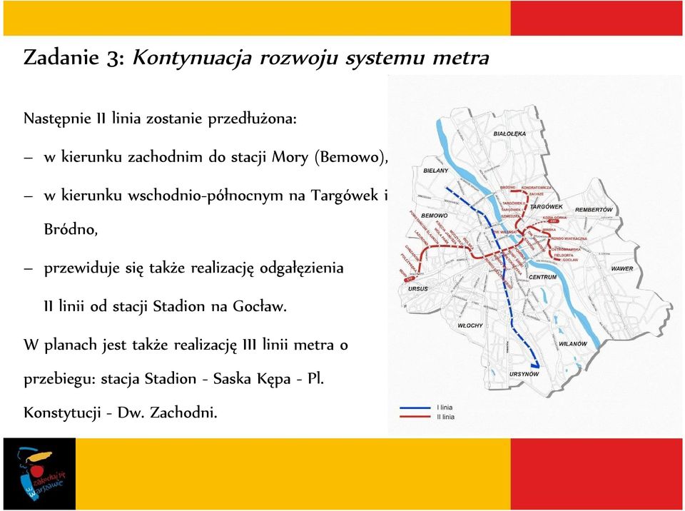 przewiduje się także realizację odgałęzienia II linii od stacji Stadion na Gocław.