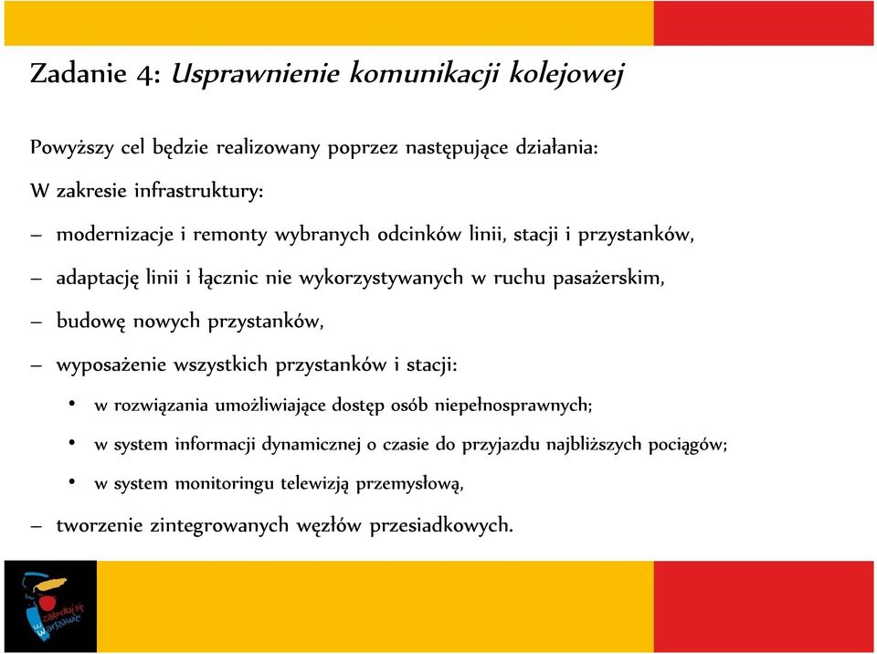 budowę nowych przystanków, wyposażenie wszystkich przystanków i stacji: w rozwiązania umożliwiające dostęp osób niepełnosprawnych; w system