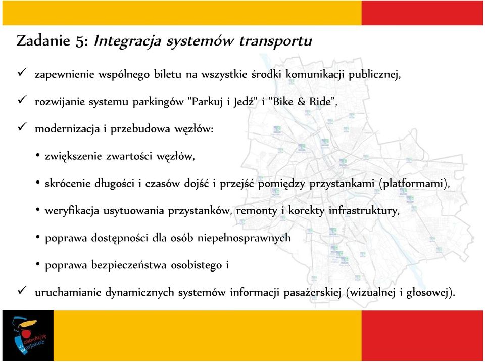 i przejść pomiędzy przystankami (platformami), weryfikacja usytuowania przystanków, remonty i korekty infrastruktury, poprawa dostępności