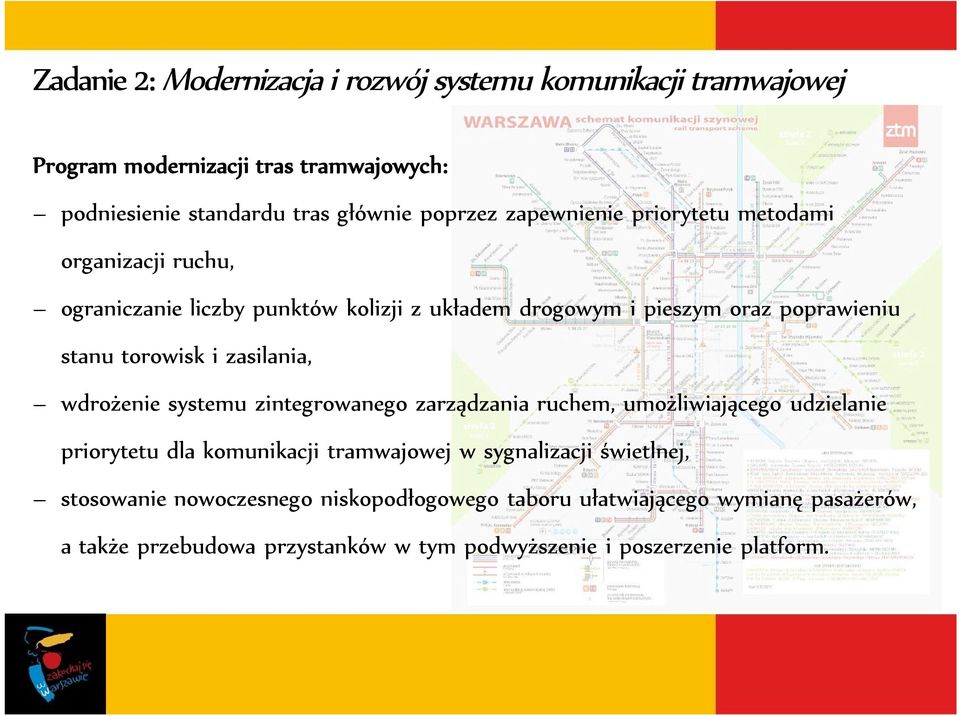 zasilania, wdrożenie systemu zintegrowanego zarządzania ruchem, umożliwiającego udzielanie priorytetu dla komunikacji tramwajowej w sygnalizacji