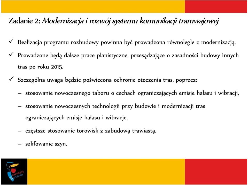 Szczególna uwaga będzie poświecona ochronie otoczenia tras, poprzez: stosowanie nowoczesnego taboru o cechach ograniczających emisje hałasu i