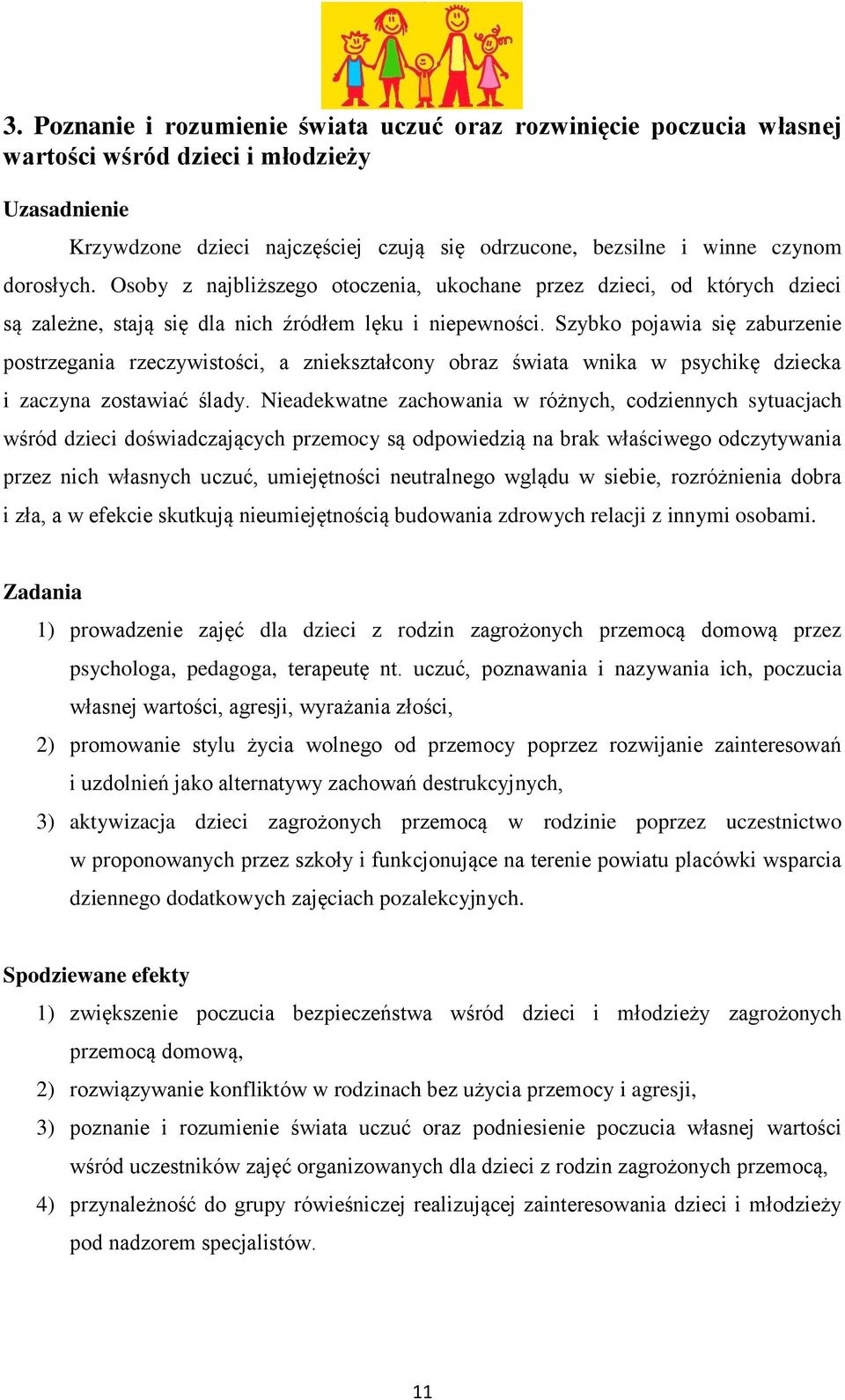 Szybko pojawia się zaburzenie postrzegania rzeczywistości, a zniekształcony obraz świata wnika w psychikę dziecka i zaczyna zostawiać ślady.