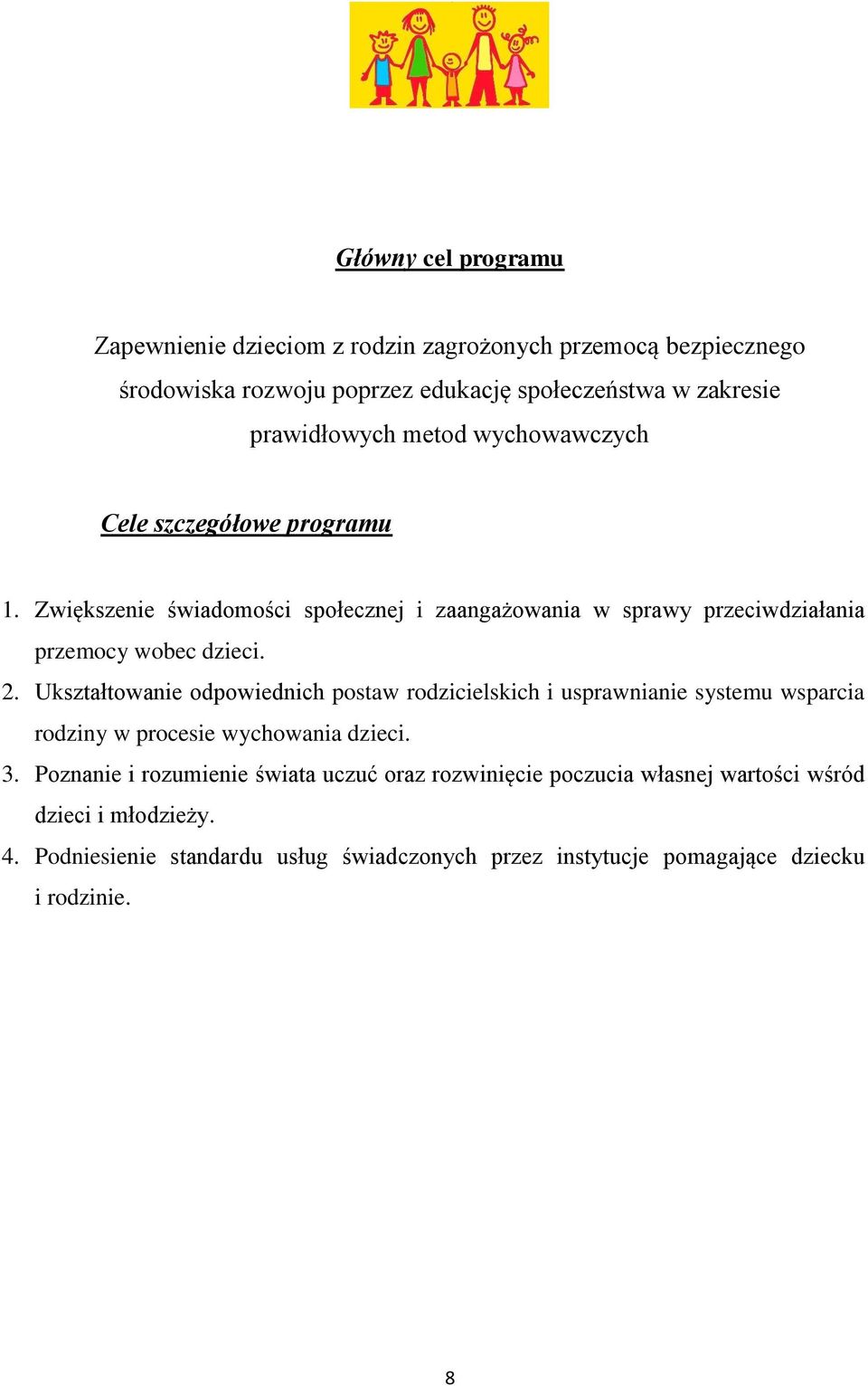 Ukształtowanie odpowiednich postaw rodzicielskich i usprawnianie systemu wsparcia rodziny w procesie wychowania dzieci. 3.