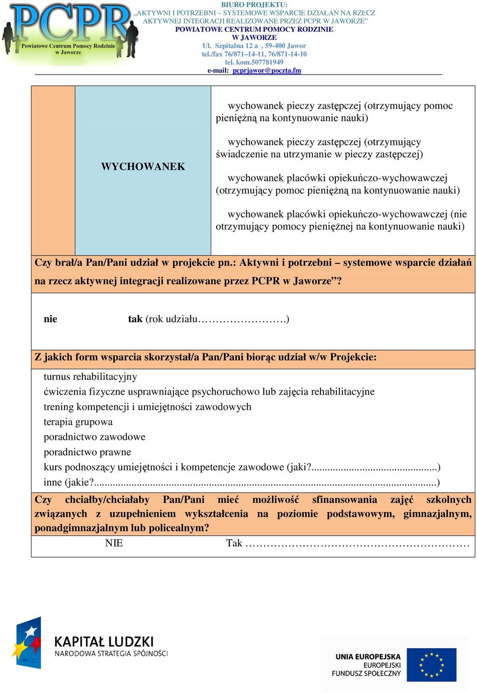 Pan/Pani udział w projekcie pn.: Aktywni i potrzebni systemowe wsparcie działań na rzecz aktywnej integracji realizowane przez PCPR w Jaworze? nie tak (rok udziału.