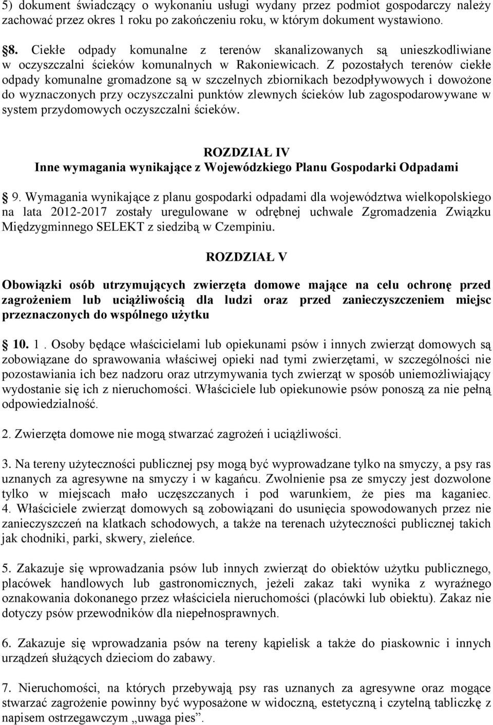 Z pozostałych terenów ciekłe odpady komunalne gromadzone są w szczelnych zbiornikach bezodpływowych i dowożone do wyznaczonych przy oczyszczalni punktów zlewnych ścieków lub zagospodarowywane w