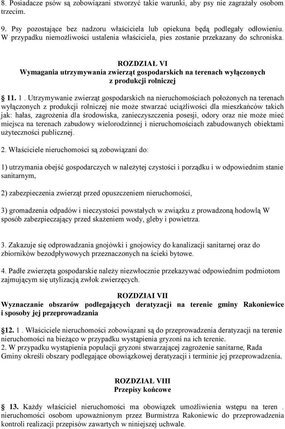 . 1. Utrzymywanie zwierząt gospodarskich na nieruchomościach położonych na terenach wyłączonych z produkcji rolniczej nie może stwarzać uciążliwości dla mieszkańców takich jak: hałas, zagrożenia dla