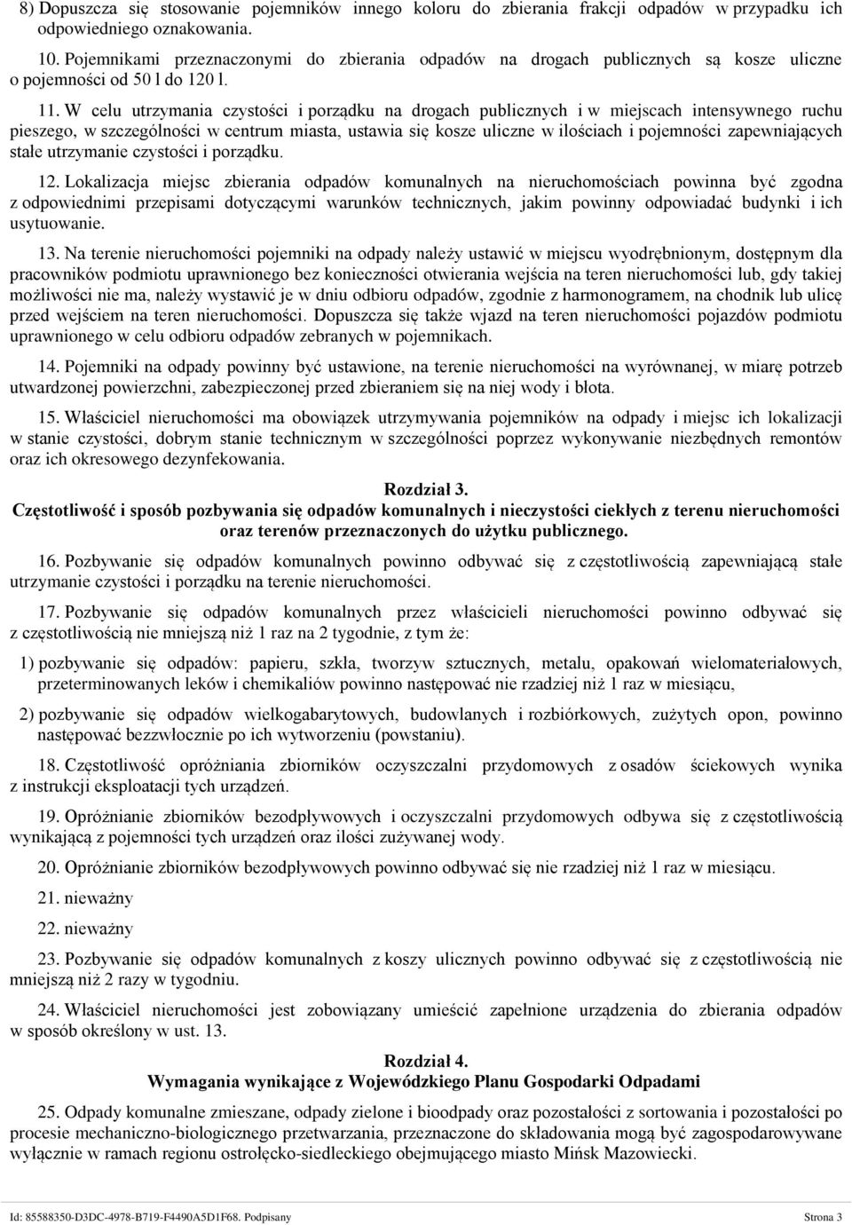 W celu utrzymania czystości i porządku na drogach publicznych i w miejscach intensywnego ruchu pieszego, w szczególności w centrum miasta, ustawia się kosze uliczne w ilościach i pojemności